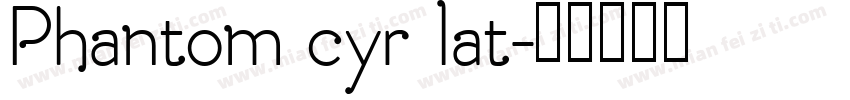 Phantom cyr lat字体转换